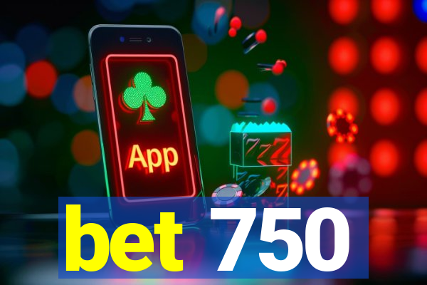 bet 750